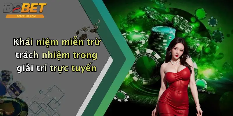 Miễn Trừ Trách Nhiệm Khái niệm miễn trừ trách nhiệm trong giải trí trực tuyến
