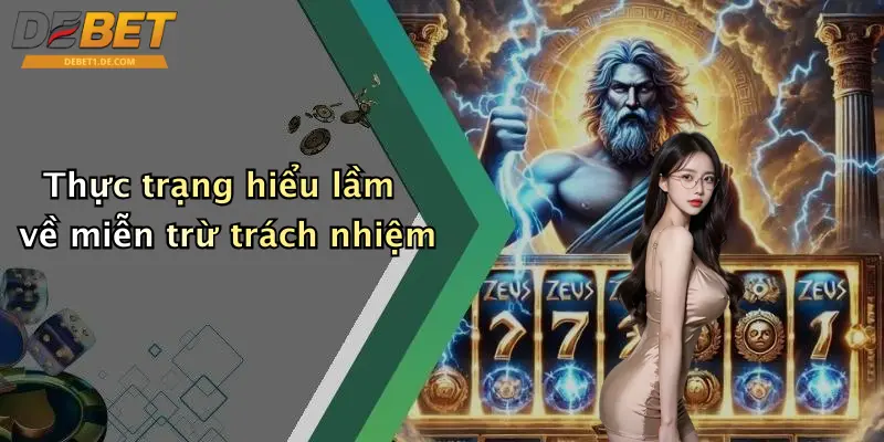 Miễn Trừ Trách Nhiệm Thực trạng hiểu lầm về miễn trừ trách nhiệm
